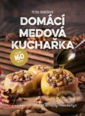 Kniha: Domácí medová kuchařka (Petra Rubášová), 2018 Kniha: Domácí medová kuchařka (Petra Rubášová), 2018