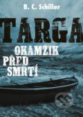 Kniha: Targa: Okamžik před smrtí (B.C. Schiller). XYZ, 2018 Kniha: Targa: Okamžik před smrtí (B.C. Schiller). XYZ, 2018