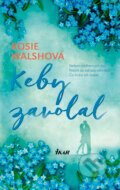 Kniha: Keby zavolal (Rosie Walsh). Ikar, 2018 Kniha: Keby zavolal (Rosie Walsh). Ikar, 2018