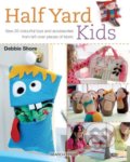 Kniha: Half Yard Kids (Debbie Shore). Search Press, 2016 Kniha: Half Yard Kids (Debbie Shore). Search Press, 2016