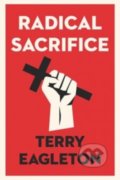 Kniha: Radical Sacrifice (Terry Eagleton). Yale University Press, 2018 Kniha: Radical Sacrifice (Terry Eagleton). Yale University Press, 2018