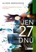 Kniha: Jen 27 dnů (Alison Gervais). Nakladatelství Fragment, 2018 Kniha: Jen 27 dnů (Alison Gervais). Nakladatelství Fragment, 2018