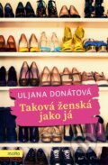 Kniha: Taková ženská jako já (Uljana Donátová). Motto, 2018 Kniha: Taková ženská jako já (Uljana Donátová). Motto, 2018
