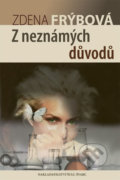 Kniha: Z neznámých důvodů (Zdena Frýbová). Šulc - Švarc, 2018 Kniha: Z neznámých důvodů (Zdena Frýbová). Šulc - Švarc, 2018
