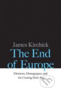 Kniha: The End of Europe (James Kirchick). Yale University Press, 2017 Kniha: The End of Europe (James Kirchick). Yale University Press, 2017