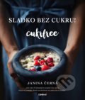 Kniha: Sladko bez cukru! Cukrfree (Janina Černá). Lindeni, 2018 Kniha: Sladko bez cukru! Cukrfree (Janina Černá). Lindeni, 2018