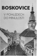 Kniha: Boskovice v pohledech do minulosti (Petr Vítámvás). Albert, 2018 Kniha: Boskovice v pohledech do minulosti (Petr Vítámvás). Albert, 2018