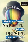 E-kniha: Muž z domu naproti, čo mi prešiel cez rozum (Marek Boško), 2017 E-kniha: Muž z domu naproti, čo mi prešiel cez rozum (Marek Boško), 2017
