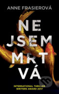 Kniha: Nejsem mrtvá (Anne Frasier). Ikar CZ, 2018 Kniha: Nejsem mrtvá (Anne Frasier). Ikar CZ, 2018