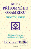 Kniha: Moc přítomného okamžiku (Eckhart Tolle). Pragma, 2018 Kniha: Moc přítomného okamžiku (Eckhart Tolle). Pragma, 2018