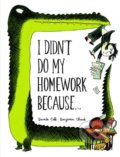 Kniha: I Didn't Do My Homework Because... (Davide Cali). Chronicle Books, 2014 Kniha: I Didn't Do My Homework Because... (Davide Cali). Chronicle Books, 2014