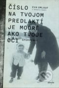 Kniha: Číslo na tvojom predlaktí je modré ako tvoje oči (Eva Umlauf), 2018 Kniha: Číslo na tvojom predlaktí je modré ako tvoje oči (Eva Umlauf), 2018