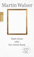 Kniha: Statt etwas oder Der letzte Rank (Martin Walser). , 2018 Kniha: Statt etwas oder Der letzte Rank (Martin Walser). , 2018