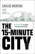 Kniha: The 15-Minute City (Carlos Moreno). Wiley, 2024 Kniha: The 15-Minute City (Carlos Moreno). Wiley, 2024