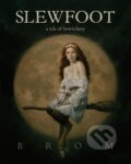 Kniha: Slewfoot (Brom). Tor Books, 2021 Kniha: Slewfoot (Brom). Tor Books, 2021