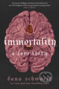 Kniha: Immortality: A Love Story (Dana Schwartz). Little, Brown Book Group, 2023 Kniha: Immortality: A Love Story (Dana Schwartz). Little, Brown Book Group, 2023