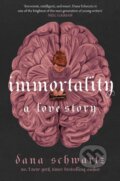 Kniha: Immortality: A Love Story (Dana Schwartz). Little, Brown Book Group, 2023 Kniha: Immortality: A Love Story (Dana Schwartz). Little, Brown Book Group, 2023