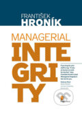 Kniha: Managerial Integrity (František Hroník). Motiv Press, 2014 Kniha: Managerial Integrity (František Hroník). Motiv Press, 2014