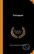Kniha: Foursquare (Louise Grace Richmond Smith). Franklin Classics, 2018 Kniha: Foursquare (Louise Grace Richmond Smith). Franklin Classics, 2018
