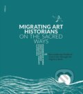 Kniha: Migrating Art Historians on the Sacred Ways - Reconsidering Medieval French Art through the Pilgrim´s Body (Ivan Foletti). , 2018 Kniha: Migrating Art Historians on the Sacred Ways - Reconsidering Medieval French Art through the Pilgrim´s Body (Ivan Foletti). , 2018
