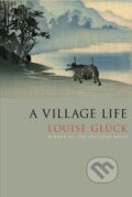 Kniha: A Village Life (Louise Glück). , 2010 Kniha: A Village Life (Louise Glück). , 2010