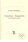 Kniha: Aurelius Augustin očima generace 21. století (Blanka Strašíková). Karolinum, 2002 Kniha: Aurelius Augustin očima generace 21. století (Blanka Strašíková). Karolinum, 2002