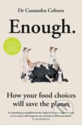 Kniha: Enough: How your food choices will save the planet (Cassandra Coburn). Gaia Books, 2021 Kniha: Enough: How your food choices will save the planet (Cassandra Coburn). Gaia Books, 2021