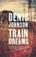 Kniha: Train Dreams (Denis Johnson). Granta Books, 2013 Kniha: Train Dreams (Denis Johnson). Granta Books, 2013