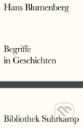 Kniha: Begriffe in Geschichten (Hans Blumenberg). Suhrkamp, 2016 Kniha: Begriffe in Geschichten (Hans Blumenberg). Suhrkamp, 2016