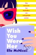 Kniha: Wish You Were Her (Elle McNicoll). Pan Macmillan, 2025 Kniha: Wish You Were Her (Elle McNicoll). Pan Macmillan, 2025