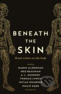 Kniha: Beneath the Skin (A. L. Kennedy, Various, Thomas Lynch, Philip Kerr, Ned Beauman, Naomi Alderman a Chibundu Onuzo). Wellcome Collection, 2020 Kniha: Beneath the Skin (A. L. Kennedy, Various, Thomas Lynch, Philip Kerr, Ned Beauman, Naomi Alderman a Chibundu Onuzo). Wellcome Collection, 2020