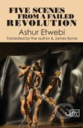 Kniha: Five Scenes from a Failed Revolution (Ashur Etwebi). Arc, 2021 Kniha: Five Scenes from a Failed Revolution (Ashur Etwebi). Arc, 2021