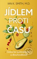 Kniha: Jídlem proti času (Ian K. Smith). Esence, 2026 Kniha: Jídlem proti času (Ian K. Smith). Esence, 2026