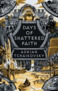 Kniha: Days of Shattered Faith (Adrian Tchaikovsky). Bloomsbury, 2025 Kniha: Days of Shattered Faith (Adrian Tchaikovsky). Bloomsbury, 2025
