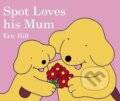 Kniha: Spot Loves His Mum (Eric Hill). Penguin Books Kniha: Spot Loves His Mum (Eric Hill). Penguin Books
