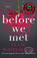 Kniha: Before We Met (Lucie Whitehouse). Bloomsbury, 2014 Kniha: Before We Met (Lucie Whitehouse). Bloomsbury, 2014