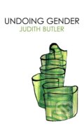 Kniha: Undoing Gender (Judith Butler). Routledge, 2004 Kniha: Undoing Gender (Judith Butler). Routledge, 2004