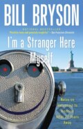 Kniha: I'm a Stranger Here Myself: Notes on Returning to America After 20 Years Away (Bill Bryson). Broadway Books, 2000 Kniha: I'm a Stranger Here Myself: Notes on Returning to America After 20 Years Away (Bill Bryson). Broadway Books, 2000