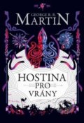 Kniha: Hostina pro vrány (George R.R. Martin). Argo, 2018 Kniha: Hostina pro vrány (George R.R. Martin). Argo, 2018