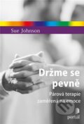 Kniha: Držme se pevně (Sue Johnson). Portál, 2018 Kniha: Držme se pevně (Sue Johnson). Portál, 2018