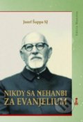 Kniha: Nikdy sa nehanbi za evanjelium (Jozef Šuppa). Dobrá kniha, 2018 Kniha: Nikdy sa nehanbi za evanjelium (Jozef Šuppa). Dobrá kniha, 2018