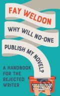 Kniha: Why Will No-One Publish My Novel? (Fay Weldon). Head of Zeus, 2018 Kniha: Why Will No-One Publish My Novel? (Fay Weldon). Head of Zeus, 2018