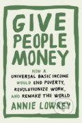 Kniha: Give People Money (Annie Lowrey). Crown & Andrews, 2018 Kniha: Give People Money (Annie Lowrey). Crown & Andrews, 2018