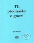 Kniha: Tři přednášky o gnozi (Jan Kozák). Bibliotheca gnostica, 2018 Kniha: Tři přednášky o gnozi (Jan Kozák). Bibliotheca gnostica, 2018