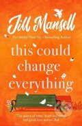 Kniha: This Could Change Everything (Jill Mansell). Headline Book, 2018 Kniha: This Could Change Everything (Jill Mansell). Headline Book, 2018
