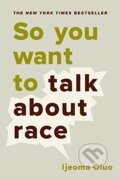 Kniha: So You Want to Talk About Race (Ijeoma Oluo). Seal, 2018 Kniha: So You Want to Talk About Race (Ijeoma Oluo). Seal, 2018