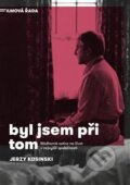 Kniha: Byl jsem při tom (Jerzy Kosinski). Argo, 2018 Kniha: Byl jsem při tom (Jerzy Kosinski). Argo, 2018