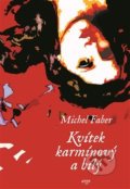 Kniha: Kvítek karmínový a bílý (Michel Faber). Argo, 2018 Kniha: Kvítek karmínový a bílý (Michel Faber). Argo, 2018
