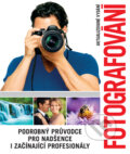 Kniha: Fotografování (Autorský kolektiv). Slovart CZ, 2018 Kniha: Fotografování (Autorský kolektiv). Slovart CZ, 2018
