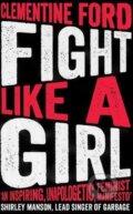 Kniha: Fight Like A Girl (Clementine Ford). Oneworld, 2018 Kniha: Fight Like A Girl (Clementine Ford). Oneworld, 2018
